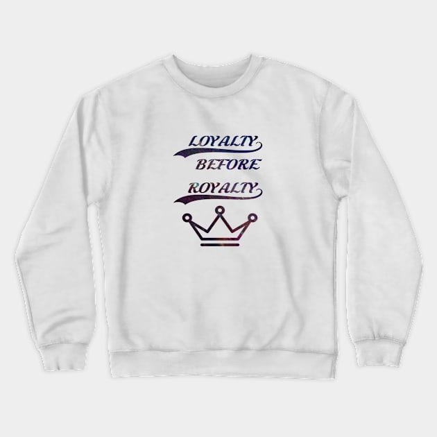 Loyalty before royalty Crewneck Sweatshirt by Grindclothing